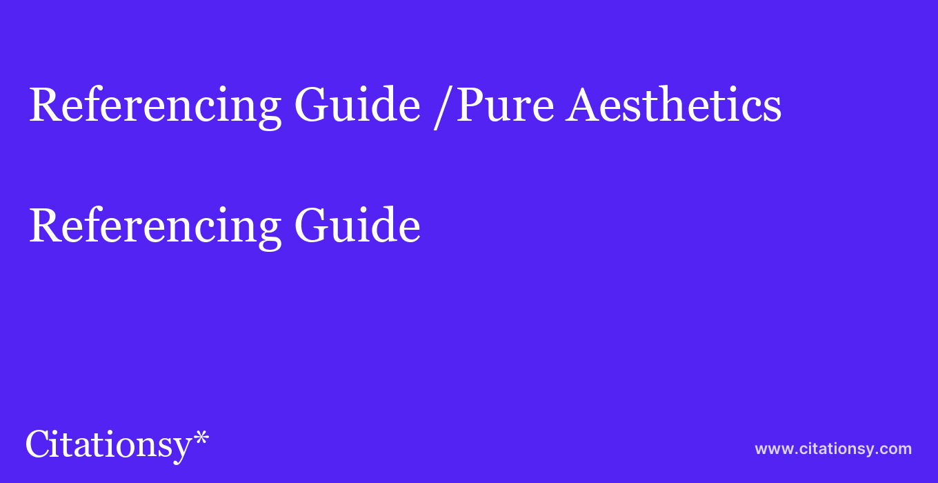 Referencing Guide: /Pure Aesthetics